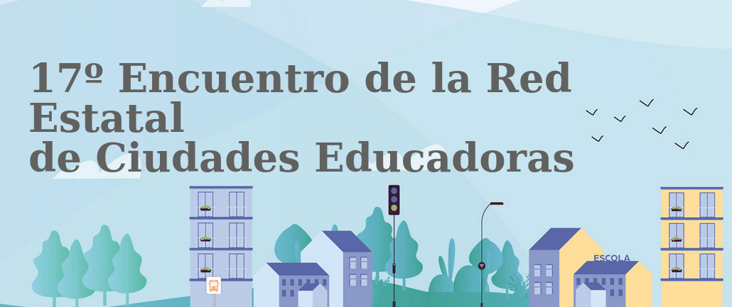 XVII Encuentro de la RECE - Red Estatal de Ciudades Educadoras