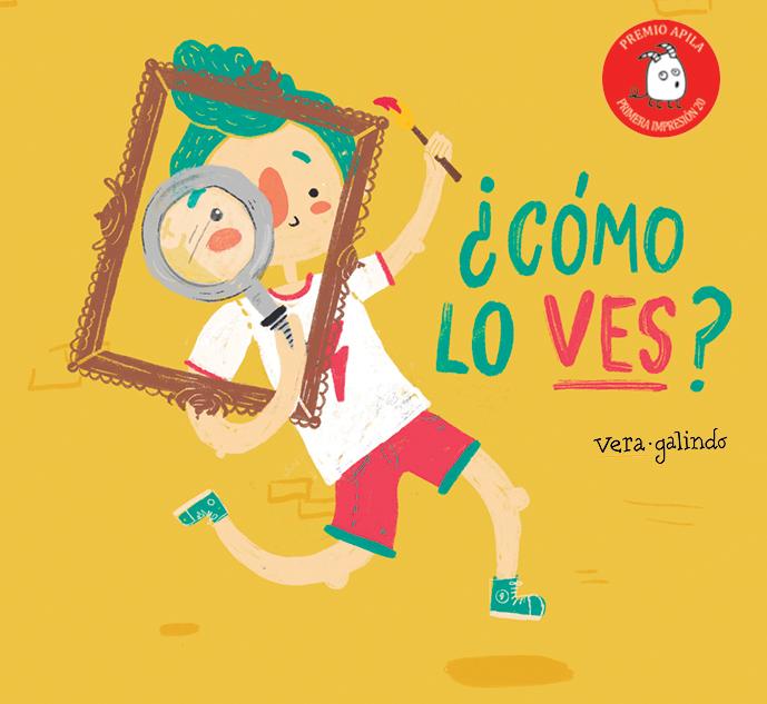 Imagen: portada del álbum ilustrado ¿Cómo lo ves?: Un niño agarra un marco de madera con los brazos mientras sujeta una lupa con la mano derecha delante de su ojo y un pincel en la mano izquierda.